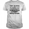 The Older I Get The Meaner I Get Im Pretty Sure It Wont Be Long Before I Start Biting People Shirt