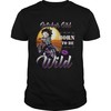 October Girl Born To Be Wild Shirt