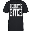 Nobody's Btich Shirt
