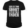 Life Is Too Short To Bet The Under Shirt