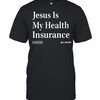 Jesus Is My Health Insurance Shirt