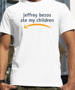 Jeffrey Bezos Ate My Children Shirt