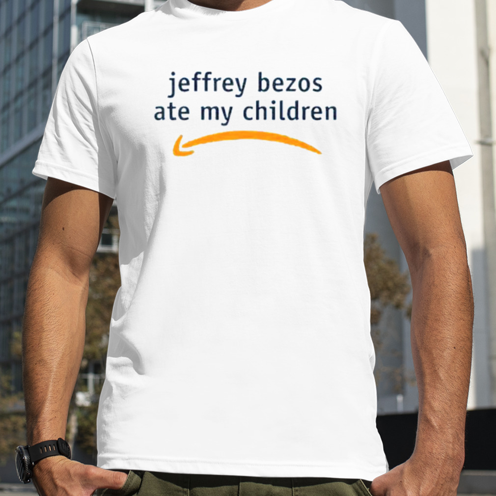 Jeffrey Bezos Ate My Children Shirt