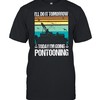 Ill Do It Tomorrow Today Im Going Pontooning Shirt