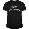 All I Want for Christmas Halloween Shirt