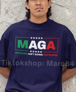 MAGA Mexicans Are Here to Stay Shirt - Bold Statement of Identity and Perseverance