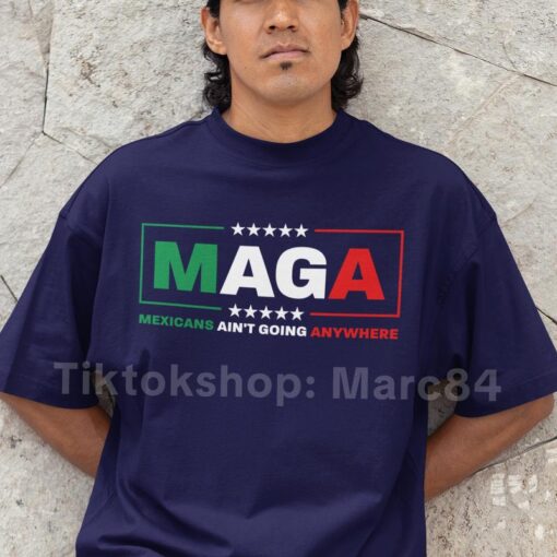 MAGA Mexicans Are Here to Stay Shirt - Bold Statement of Identity and Perseverance