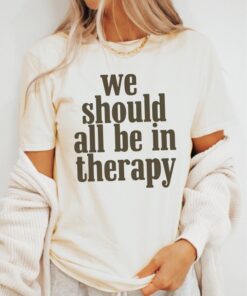 We Should All Be In Therapy ~ Unisex Mental Health Awareness Shirt Made in South Carolina