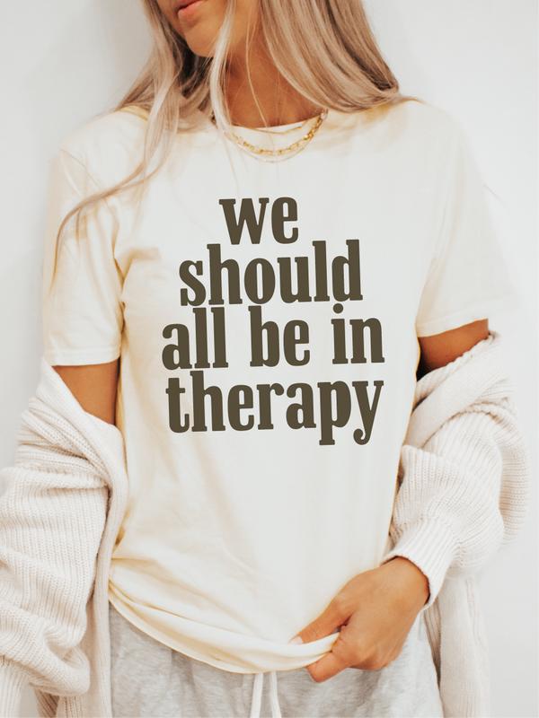 We Should All Be In Therapy ~ Unisex Mental Health Awareness Shirt Made in South Carolina