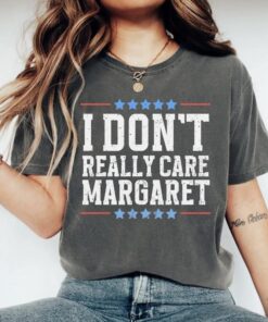 I Don't Really Care, Margaret - Bold Political T-Shirt for Trendy Republicans