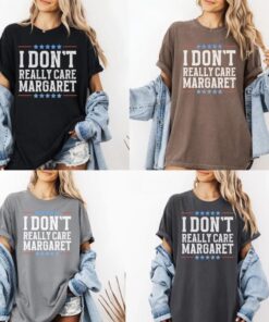 I Don't Really Care, Margaret - Bold Political T-Shirt for Trendy Republicans