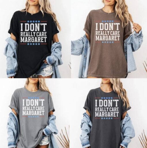 I Don't Really Care, Margaret - Bold Political T-Shirt for Trendy Republicans