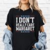 I Don't Really Care, Margaret - Bold Political T-Shirt for Trendy Republicans