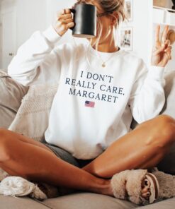 I Don't Really Care, Margaret Sweatshirt - Minimalist Political Commentary for Conservatives