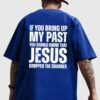 If You Bring Up My Past Jesus Dropped the Charges T-Shirt - Casual Cotton Tee for Unisex