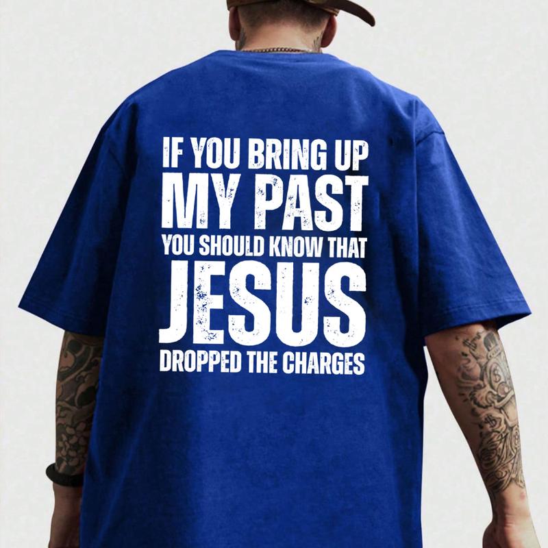 If You Bring Up My Past Jesus Dropped the Charges T-Shirt - Casual Cotton Tee for Unisex