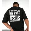 If You Bring Up My Past Jesus Dropped the Charges T-Shirt - Casual Cotton Tee for Unisex