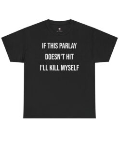 Parlay Tee - "If This Parlay Doesn't Hit I'll End Myself" - Funny Cotton Streetwear Tshirt for Casual Summer