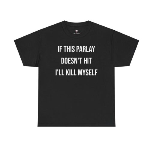 Parlay Tee - "If This Parlay Doesn't Hit I'll End Myself" - Funny Cotton Streetwear Tshirt for Casual Summer
