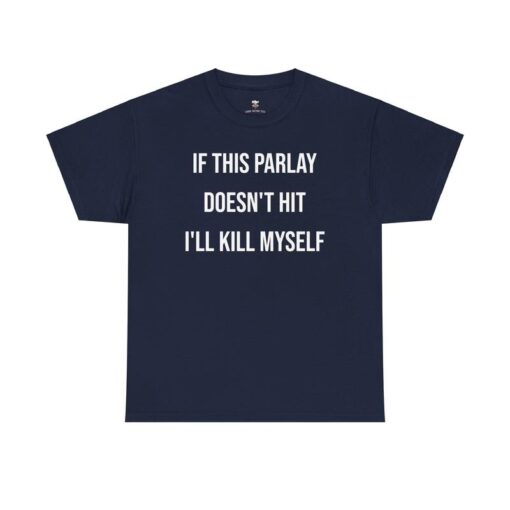 Parlay Tee - "If This Parlay Doesn't Hit I'll End Myself" - Funny Cotton Streetwear Tshirt for Casual Summer