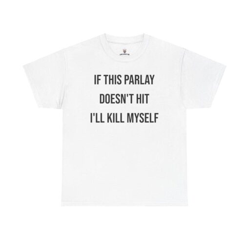 Parlay Tee - "If This Parlay Doesn't Hit I'll End Myself" - Funny Cotton Streetwear Tshirt for Casual Summer