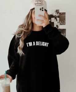 I'm a Delight Sweatshirt - Funny and Cute Gift for Wives, Girlfriends, and Best Friends
