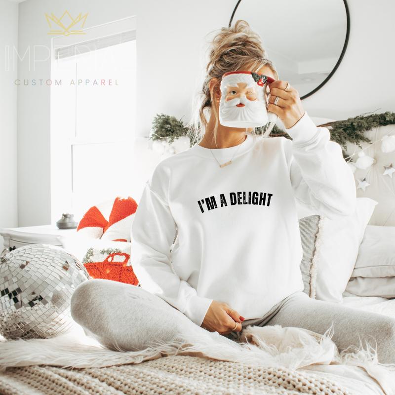 I'm a Delight Sweatshirt - Funny and Cute Gift for Wives, Girlfriends, and Best Friends