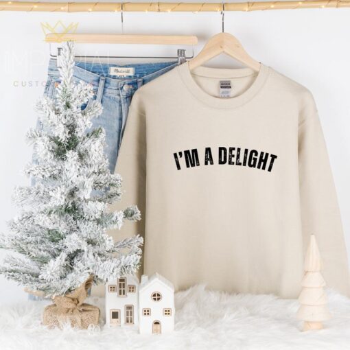 I'm a Delight Sweatshirt - Funny and Cute Gift for Wives, Girlfriends, and Best Friends