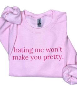 Hating Me Won’t Make You Pretty Sweatshirt – Empowering Relatable Quote Tee