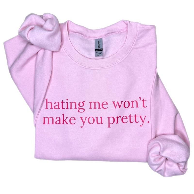 Hating Me Won’t Make You Pretty Sweatshirt – Empowering Relatable Quote Tee