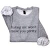 Hating Me Won’t Make You Pretty Sweatshirt – Empowering Relatable Quote Tee