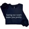 Hating Me Won’t Make You Pretty Sweatshirt – Empowering Relatable Quote Tee