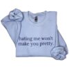 Hating Me Won’t Make You Pretty Sweatshirt – Empowering Relatable Quote Tee