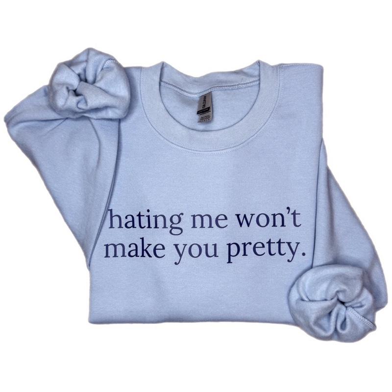 Hating Me Won’t Make You Pretty Sweatshirt – Empowering Relatable Quote Tee