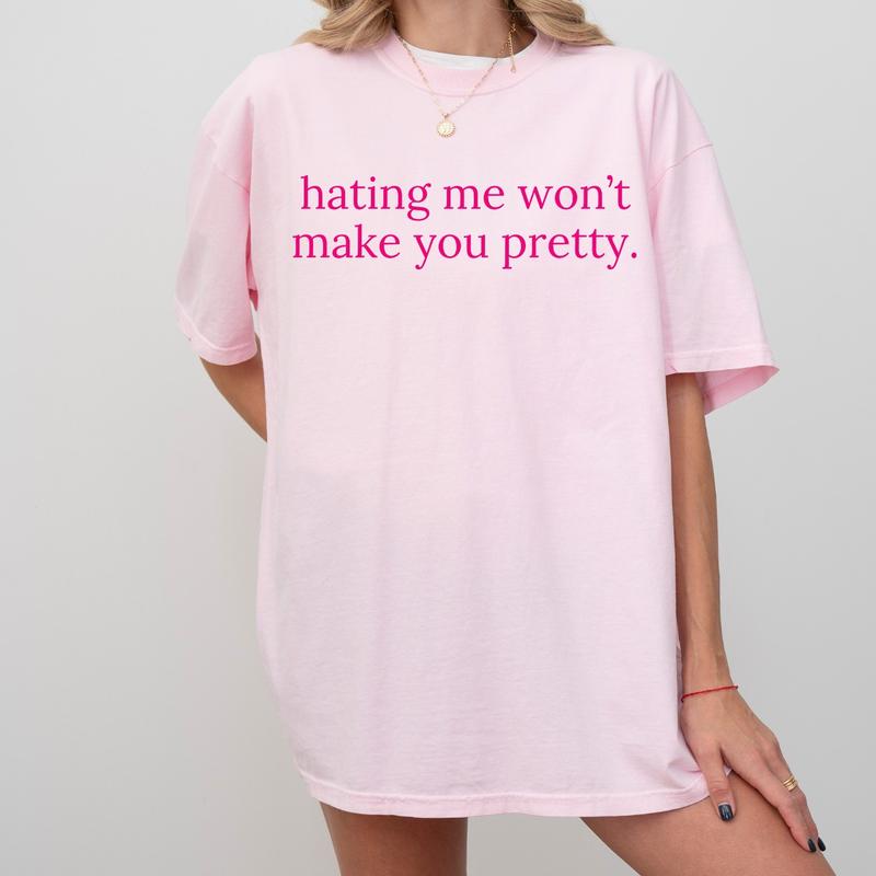 Hating Me Won’t Make You Pretty Sweatshirt – Empowering Relatable Quote Tee
