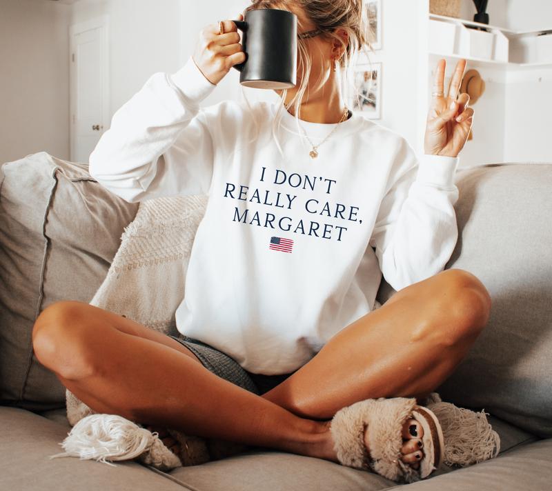 I Don't Really Care, Margaret Sweatshirt - Political Satire Unisex Crewneck