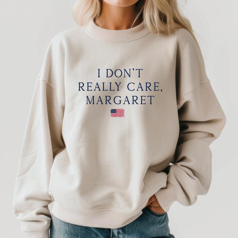 I Don't Really Care, Margaret Sweatshirt - Political Satire Unisex Crewneck