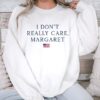 I Don't Really Care, Margaret Sweatshirt - Political Satire Unisex Crewneck