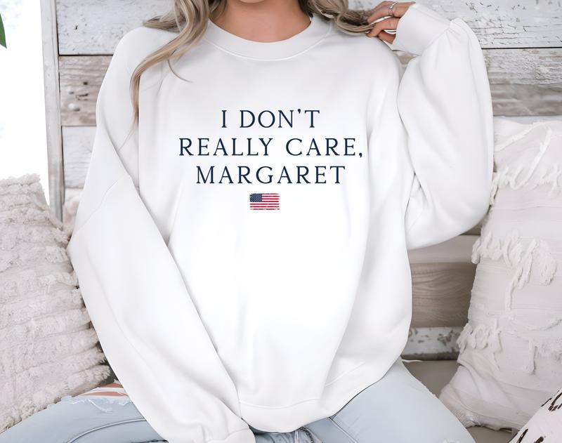 I Don't Really Care, Margaret Sweatshirt - Political Satire Unisex Crewneck