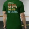 UNCLE. THE MAN. THE MYTH. THE BAD INFLUENCE. Funny Uncle T-Shirt