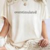 Overstimulated Unisex Casual T-Shirt - Bold Statement Tee for Mental Health Awareness